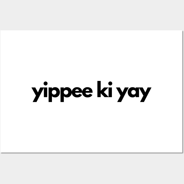 yippee ki yay Wall Art by IJMI